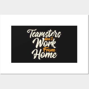 Teamsters essential union worker, Teamster don't work from home, funny Trucker Posters and Art